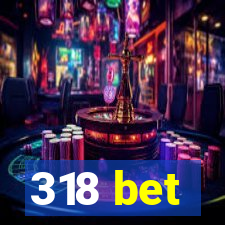 318 bet